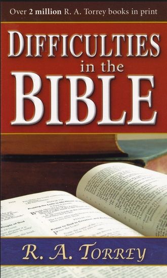 Difficulties in the Bible R.A. Torrey