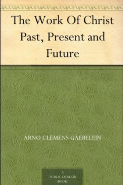Gaebelein Work of Christ Past Present Future