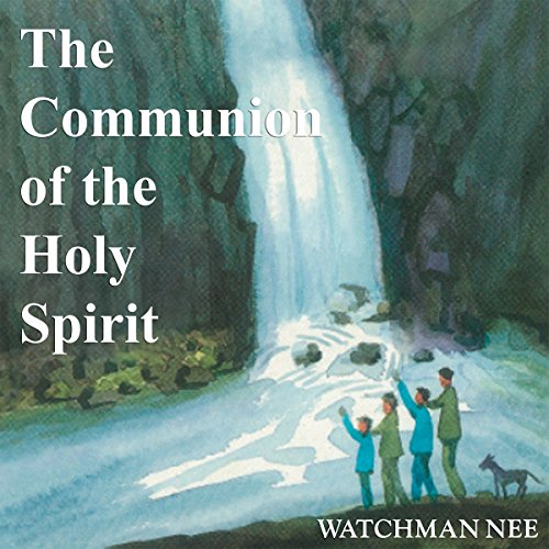 Watchman Nee The Communion of the Holy Spirit