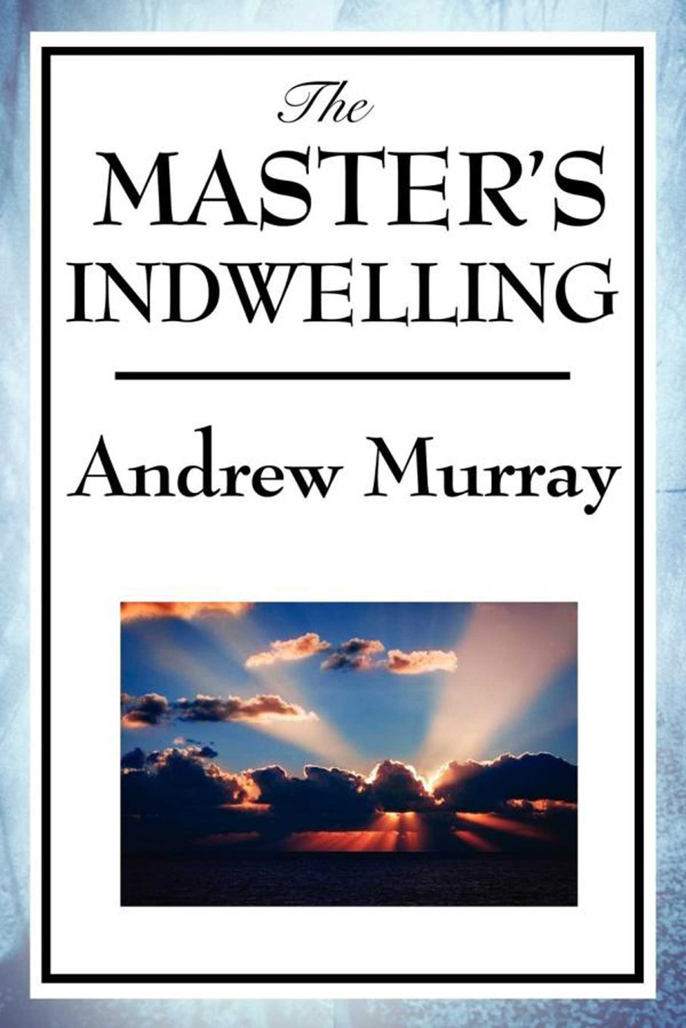 Murray Andrew Master's Indwelling is a work about the Christian's inner spiritual life in relation to God indwelling the believer.