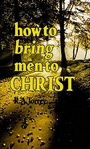 Torrey How to bring men to Christ